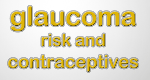 Oral contraceptives double the risk of glaucoma, a leading cause of blindness